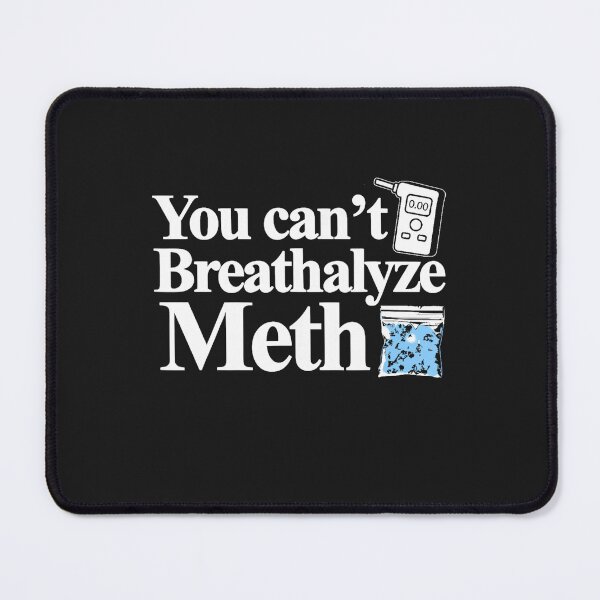 Item preview, You Can't Breathalyze Meth Funny Sarcastic Dark Humor Apparel designed and sold by MarkShank.