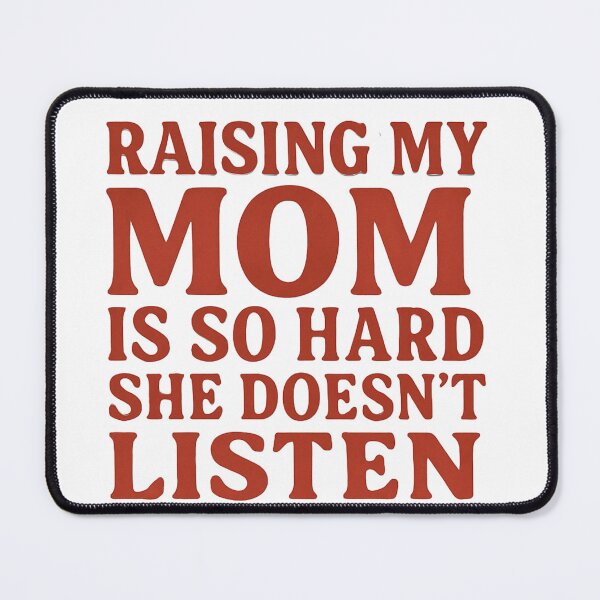 Item preview, Raising My Mom Is So Hard She Doesn't Listen- Funny Family Quote Art Design designed and sold by Tommy's Arts.
