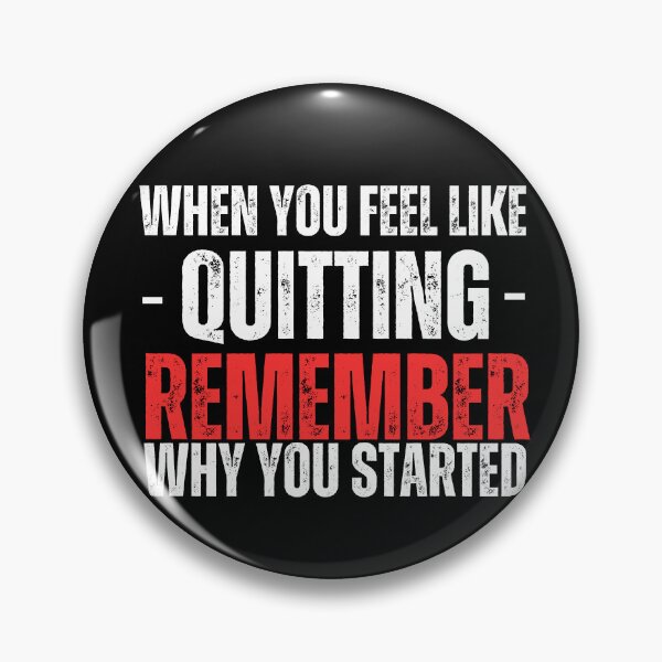 Item preview, When You Feel Like Quitting Remember  Why You Started designed and sold by WarriorsArmour.
