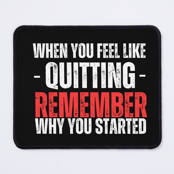 Item preview, When You Feel Like Quitting Remember Why You Started designed and sold by WarriorsArmour.