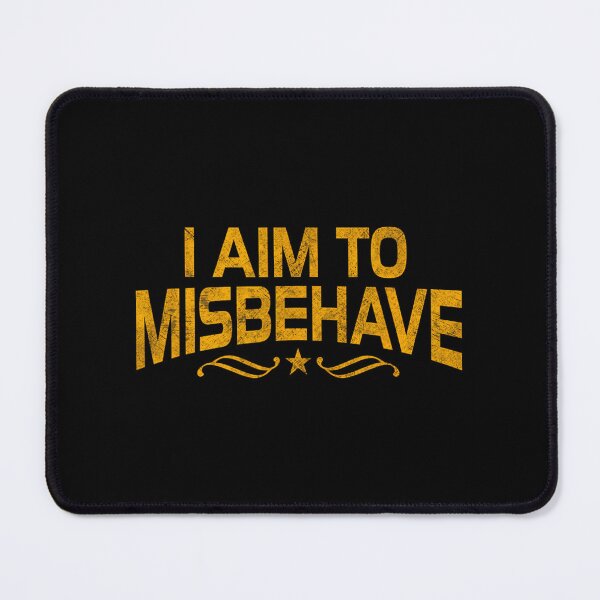 Item preview, I Aim To Misbehave 		 designed and sold by thayfyiyvz95.