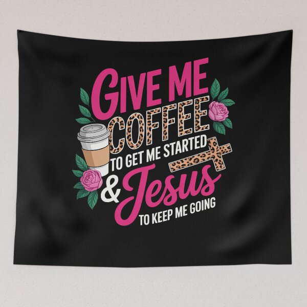 Item preview, Give Me Coffee To Get Me Started And Jesus To Keep Me Going designed and sold by ValerieRodrigue.