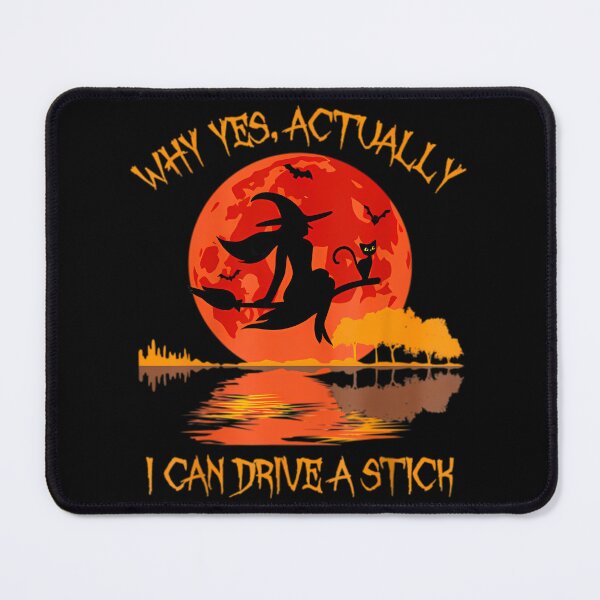 Item preview, Halloween Witch Why Yes Actually I Can Drive A Stick designed and sold by yowsprguljb36.