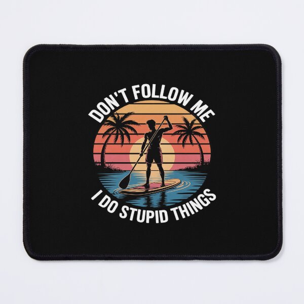 Item preview, Don't Follow Me I Do Stupid Things Paddleboarding designed and sold by petrichorsworld.