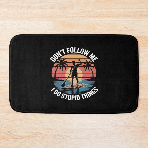 Item preview, Don't Follow Me I Do Stupid Things Paddleboarding designed and sold by petrichorsworld.