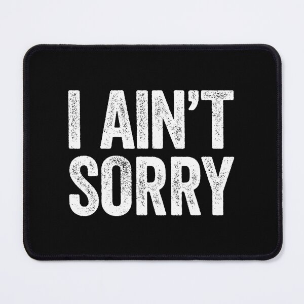 Item preview, I Ain't Sorry 	 Sarcastic 	 		 designed and sold by thayfyiyvz95.