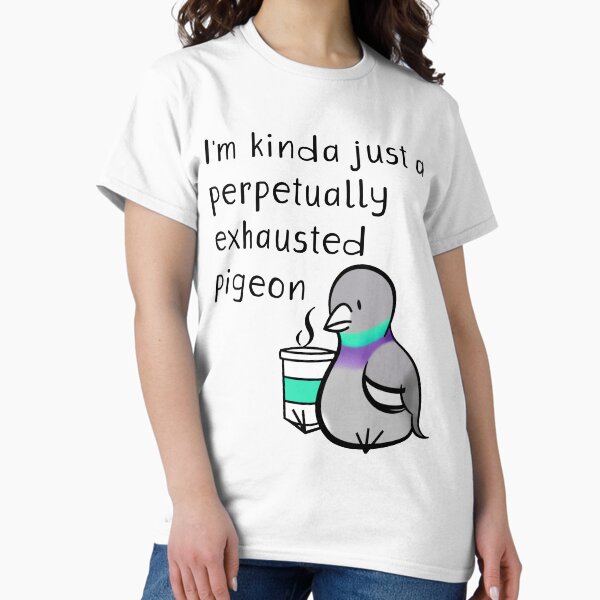 Perpetually Exhausted Pigeon Classic T-Shirt