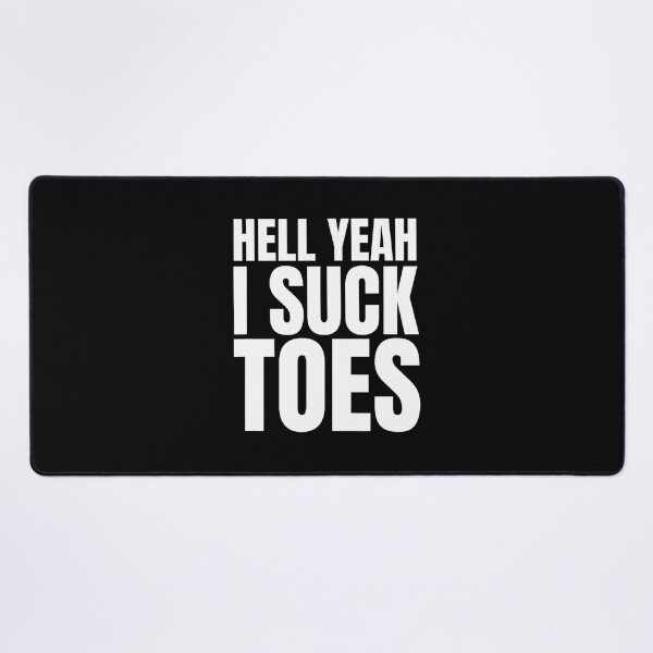 Item preview, Funny Foot Fetish Sucking Toes Joke Hell Yeah I Suck Toes designed and sold by wwiyvsxcl92.