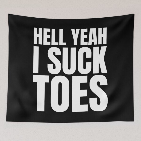 Item preview, Funny Foot Fetish Sucking Toes Joke Hell Yeah I Suck Toes 		 designed and sold by wwiyvsxcl92.