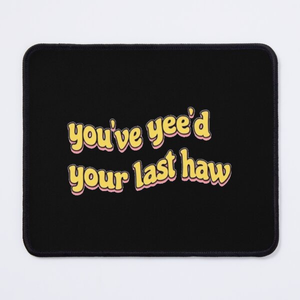 Item preview, You've Yee'd Your Last Haw 	 	 designed and sold by thayfyiyvz95.