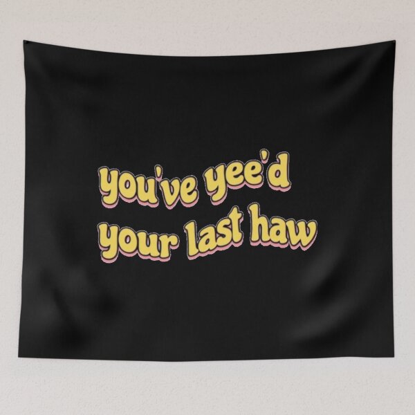 Item preview, You've Yee'd Your Last Haw 	 	 designed and sold by thayfyiyvz95.