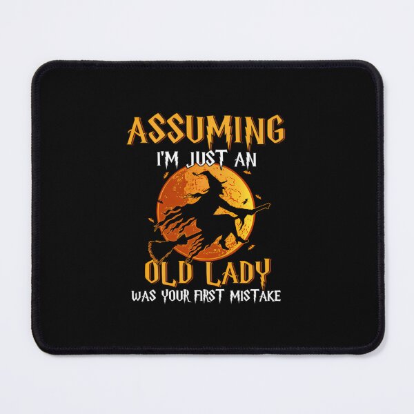 Item preview, Assuming I'm Just An Old Lady Was Your First Mistake Witch designed and sold by xpgokbwznuo69.