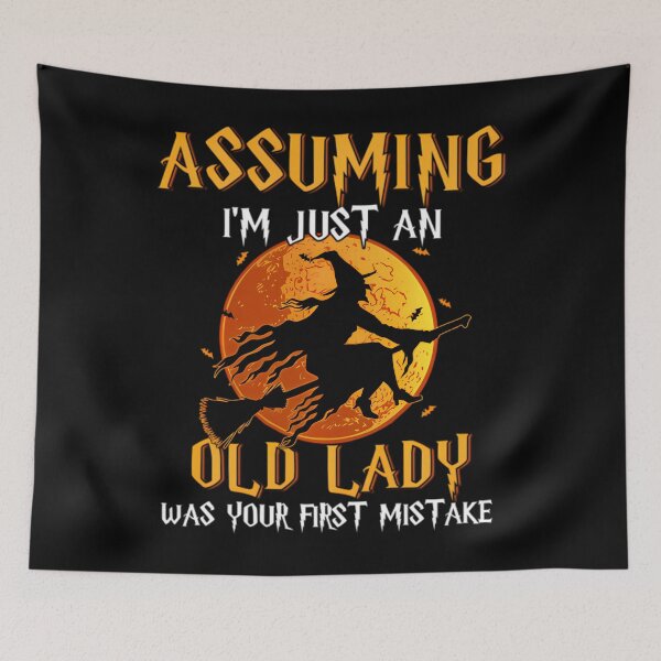 Item preview, Assuming I'm Just An Old Lady Was Your First Mistake Witch 	 		 designed and sold by xpgokbwznuo69.