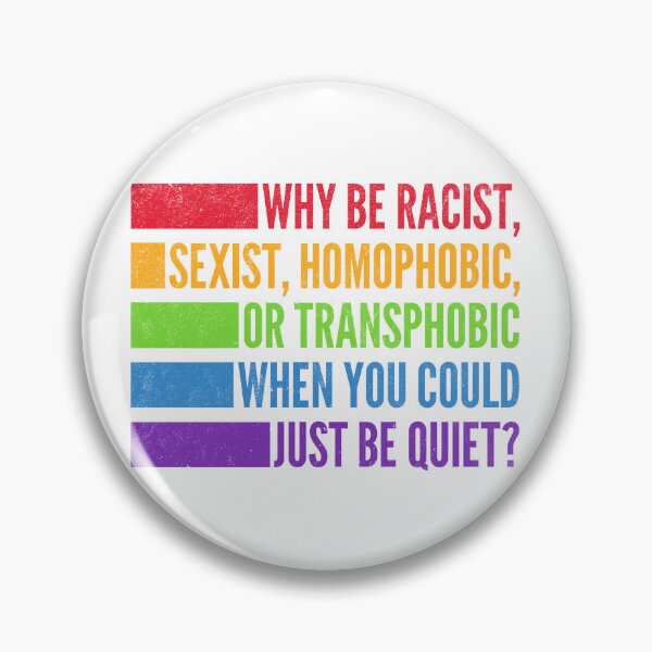 Item preview, Why Be Racist Sexist Homophobic or Transphobic When You Could Just Be Quiet? designed and sold by oops-I-drew-again.