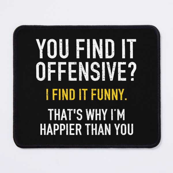 Item preview, You Find It Offensive I Find It Funny That's Why I Am Happier Than You - Sarcasm Saying designed and sold by xhearalisa.