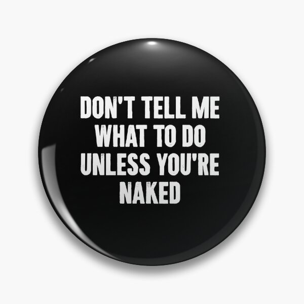 Item preview, Don't Tell Me What To Do Unless You're Naked - Naughty Adult Humor designed and sold by xhearalisa.