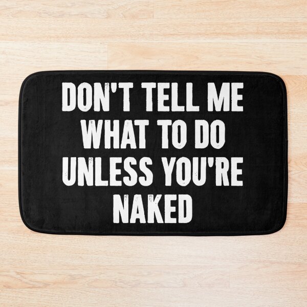 Item preview, Don't Tell Me What To Do Unless You're Naked - Naughty Adult Humor designed and sold by xhearalisa.