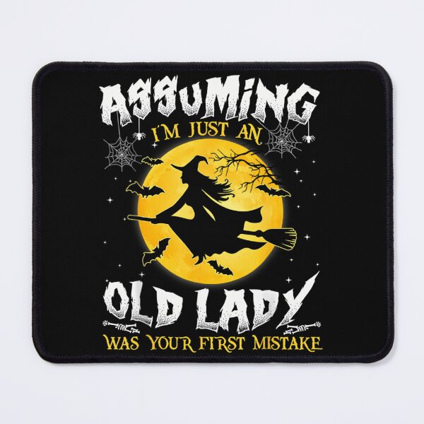 Item preview, Assuming I'm Just An Old Lady Was Your First Mistake Witch designed and sold by ewyeupmiyda61.