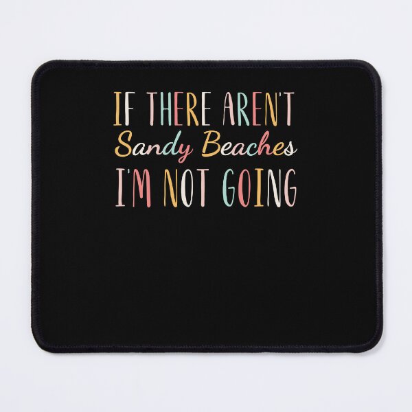 Item preview, If there aren't sandy beaches I'm not going beach vacation designed and sold by snowry.