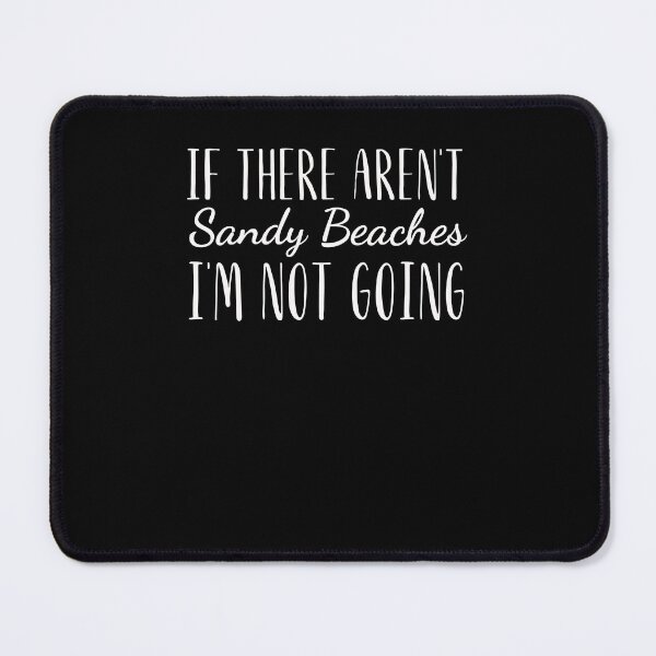 Item preview, If there aren't sandy beaches I'm not going funny beach designed and sold by snowry.