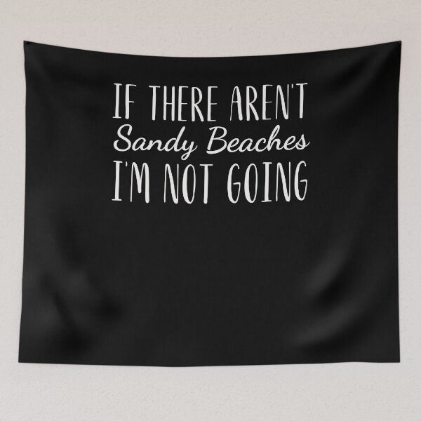 Item preview, If there aren't sandy beaches I'm not going funny beach designed and sold by snowry.