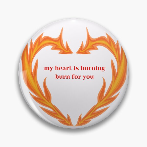 Item preview, My Heart is Burning , Burn for You ​ designed and sold by lumar23.