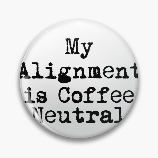 Item preview, My Alignment is Coffee Neutral designed and sold by Ninjacatoff.