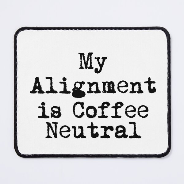 Item preview, My Alignment is Coffee Neutral designed and sold by Ninjacatoff.