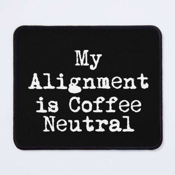 Item preview, My Alignment is Coffee Neutral designed and sold by Ninjacatoff.