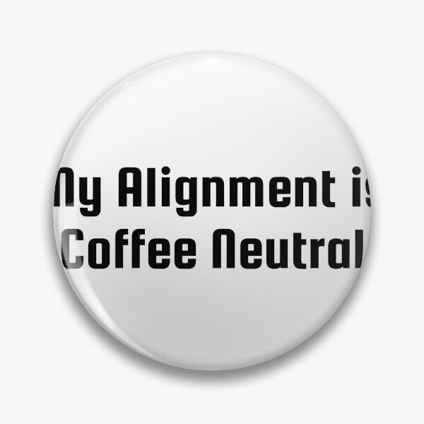 Item preview, My Alignment is Coffee Neutral designed and sold by Ninjacatoff.
