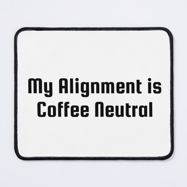 Item preview, My Alignment is Coffee Neutral designed and sold by Ninjacatoff.