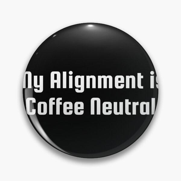 Item preview, My Alignment is Coffee Neutral designed and sold by Ninjacatoff.
