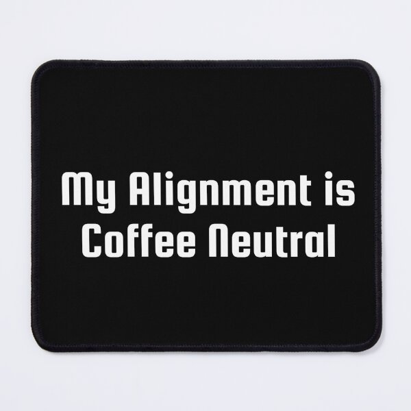 Item preview, My Alignment is Coffee Neutral designed and sold by Ninjacatoff.