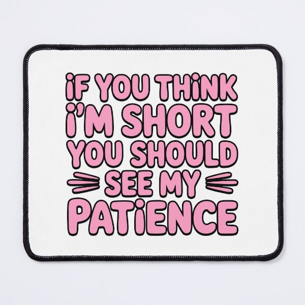 Item preview, If You Think Im Short You Should See My Patience! designed and sold by PMCreative.