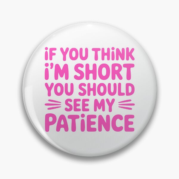 Item preview, If You Think I'm Short You Should See My Patience! Pink Short Girl designed and sold by PMCreative.