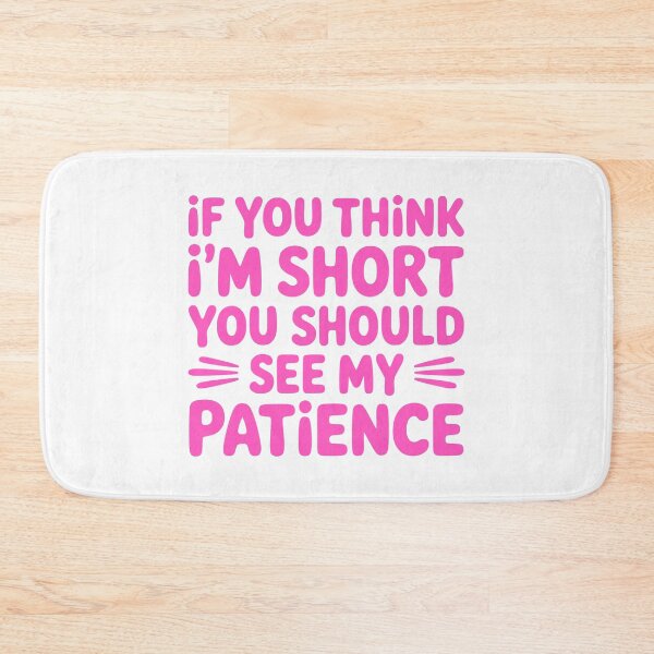 Item preview, If You Think I'm Short You Should See My Patience! Pink Short Girl designed and sold by PMCreative.