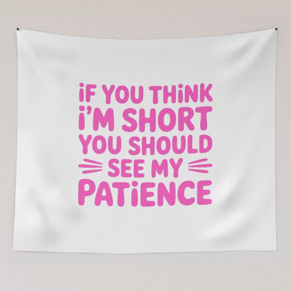 Item preview, If You Think I'm Short You Should See My Patience! Pink Short Girl designed and sold by PMCreative.