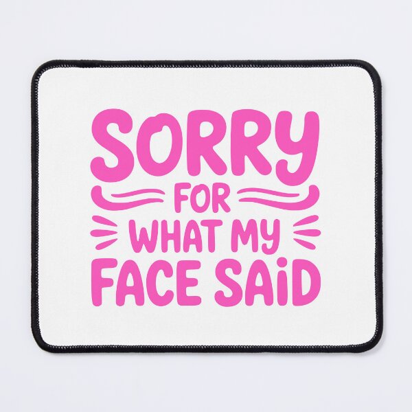 Item preview, Sorry For What My Face Said! Pink Girly Humor designed and sold by PMCreative.