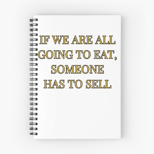 Item preview, If We Are All Going To Eat Someone Has To Sell designed and sold by atomstartup.