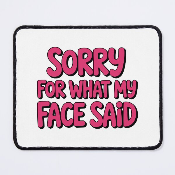 Item preview, Sorry For What My Face Said! Pink Girlie Humor designed and sold by PMCreative.