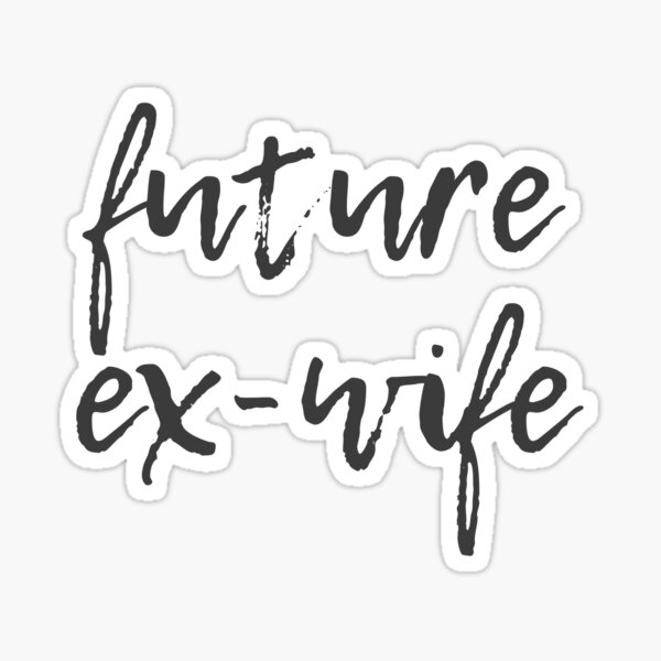 Future Ex Wife Sticker For Sale By Trudellj Redbubble