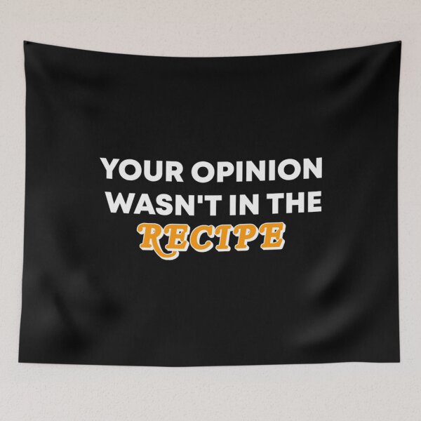 Item preview, Your Opinion Wasn't In The Recipe 	 	 designed and sold by apgwwbceqs41.