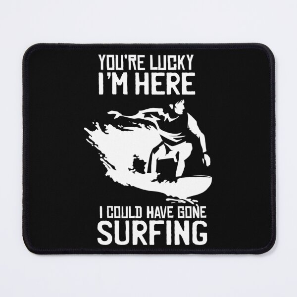 Item preview, Youx27;Re Lucky Ix27;M Here, I Could Have Gone Surfing Classic designed and sold by quyhqajlmgt27.