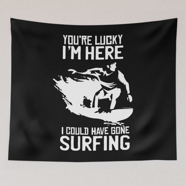 Item preview, Youx27;Re Lucky Ix27;M Here, I Could Have Gone Surfing Classic 		 designed and sold by quyhqajlmgt27.
