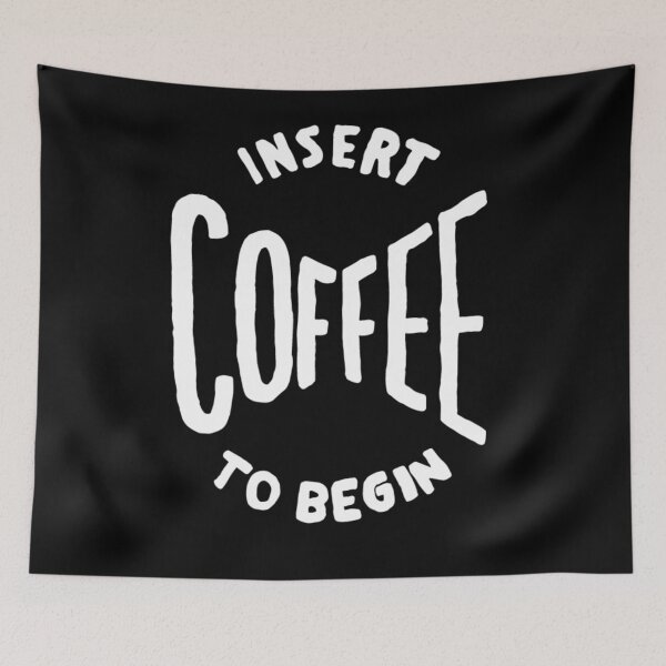 Item preview, insert coffee to begin designed and sold by Kerry Pritchard.