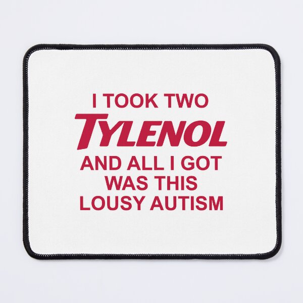 Item preview, I Took Two Tylenol and All I Got Was This Lousy Autism designed and sold by Haupalette.