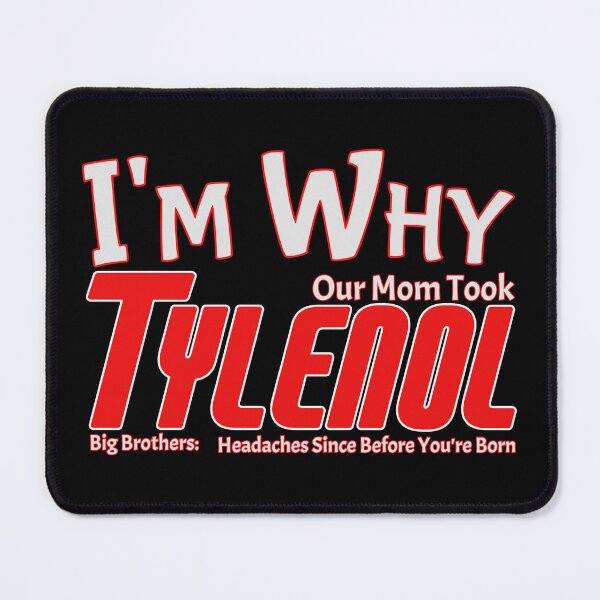 Item preview, I'm Why Our Mom Took Tylenol – Big Brother Headache designed and sold by SHHCreations.