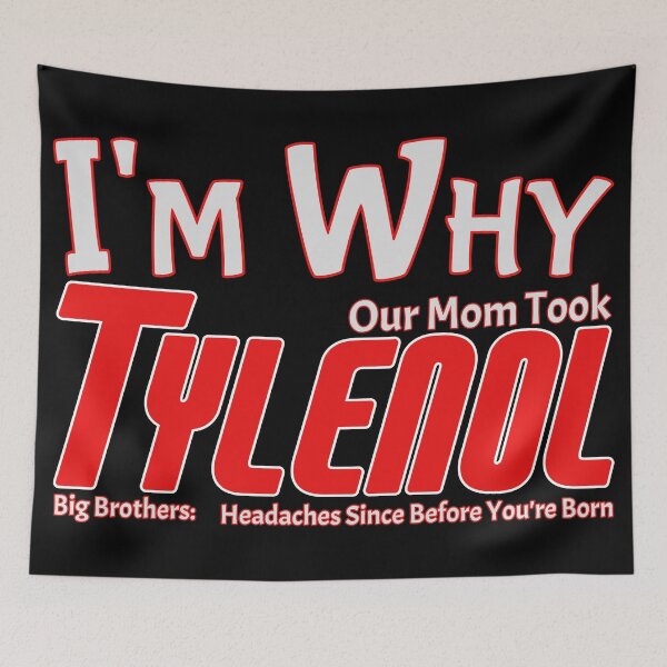 Item preview, I'm Why Our Mom Took Tylenol – Big Brother Headache designed and sold by SHHCreations.