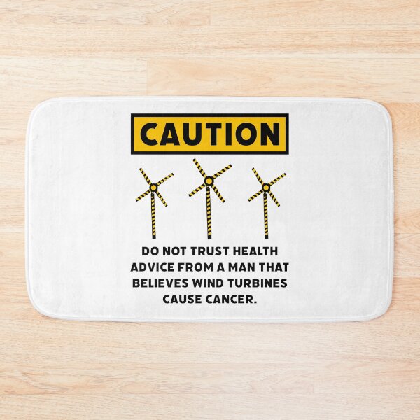 Item preview, Do not trust health advice from a man that believes wind turbines cause cancer.  designed and sold by Rachel the Artist .