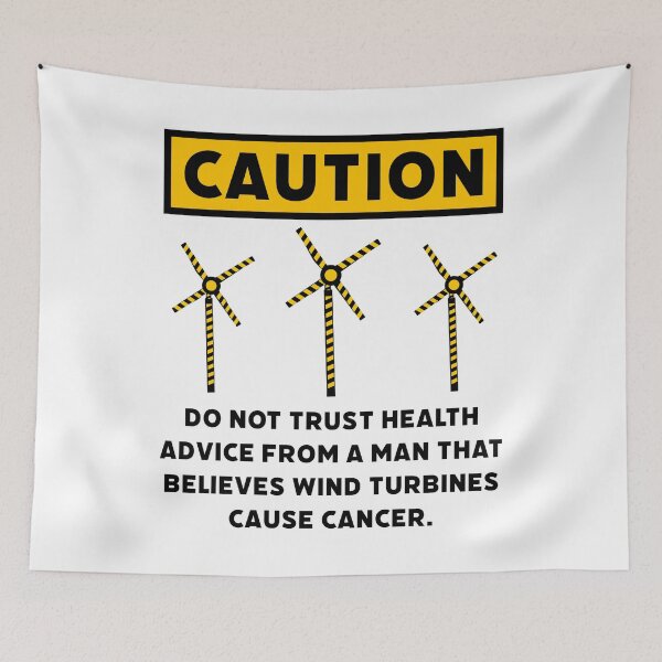 Item preview, Do not trust health advice from a man that believes wind turbines cause cancer.  designed and sold by Rachel the Artist .